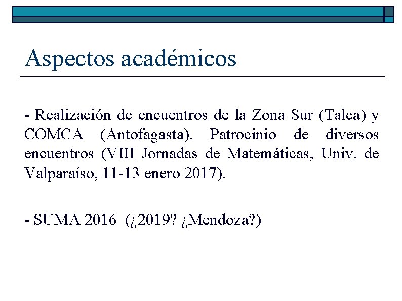 Aspectos académicos - Realización de encuentros de la Zona Sur (Talca) y COMCA (Antofagasta). Aspectos académicos - Realización de encuentros de la Zona Sur (Talca) y COMCA (Antofagasta).