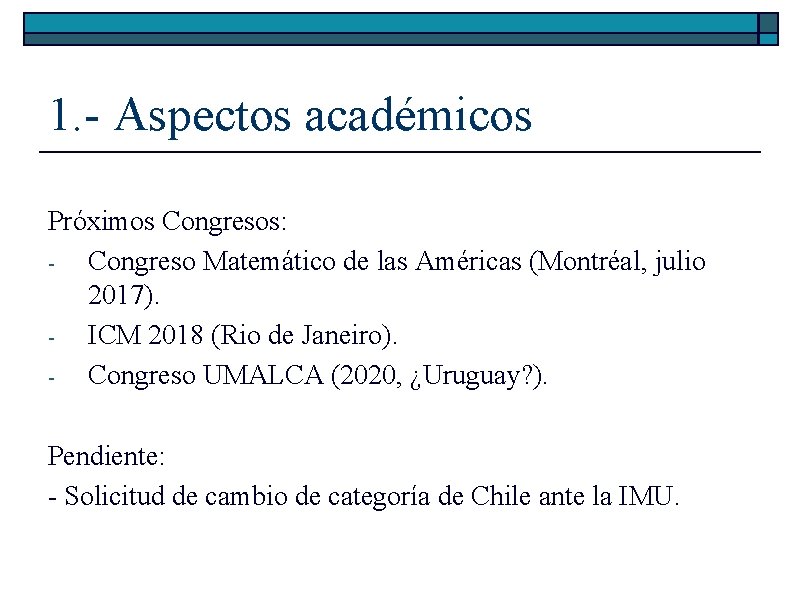1. - Aspectos académicos Próximos Congresos: Congreso Matemático de las Américas (Montréal, julio 2017). 1. - Aspectos académicos Próximos Congresos: Congreso Matemático de las Américas (Montréal, julio 2017).