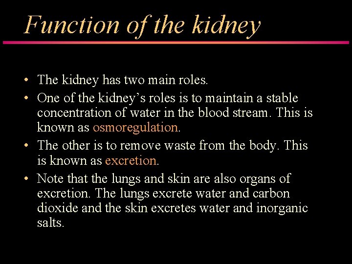 Function of the kidney • The kidney has two main roles. • One of