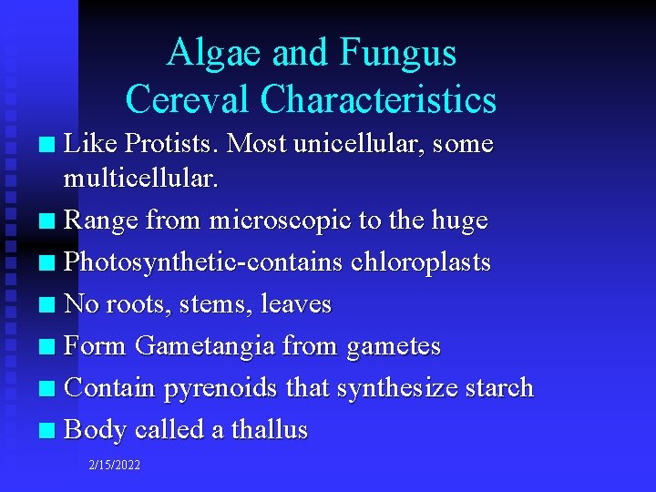 Algae and Fungus Cereval Characteristics Like Protists. Most unicellular, some multicellular. n Range from