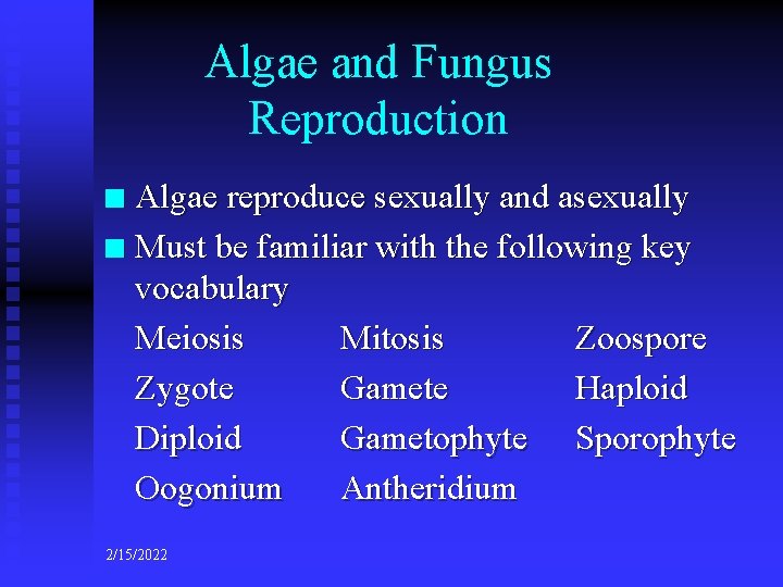 Algae and Fungus Reproduction Algae reproduce sexually and asexually n Must be familiar with