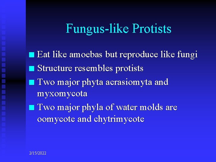 Fungus-like Protists Eat like amoebas but reproduce like fungi n Structure resembles protists n