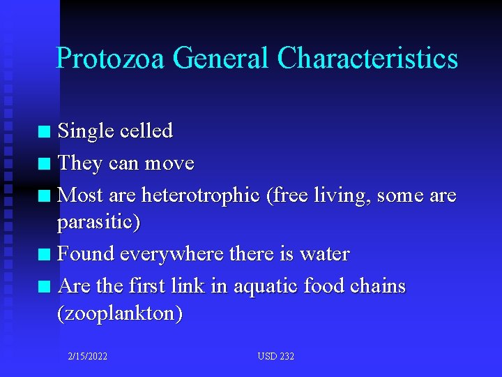 Protozoa General Characteristics Single celled n They can move n Most are heterotrophic (free