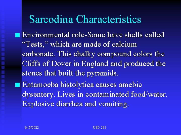 Sarcodina Characteristics Environmental role-Some have shells called “Tests, ” which are made of calcium