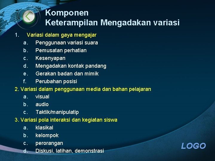 Komponen Keterampilan Mengadakan variasi 1. Variasi dalam gaya mengajar a. Penggunaan variasi suara b.