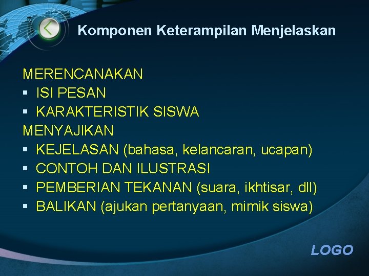 Komponen Keterampilan Menjelaskan MERENCANAKAN § ISI PESAN § KARAKTERISTIK SISWA MENYAJIKAN § KEJELASAN (bahasa,