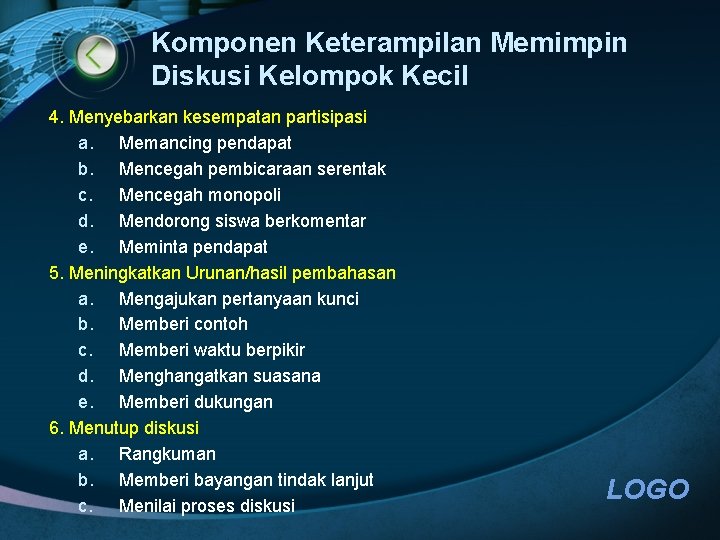 Komponen Keterampilan Memimpin Diskusi Kelompok Kecil 4. Menyebarkan kesempatan partisipasi a. Memancing pendapat b.