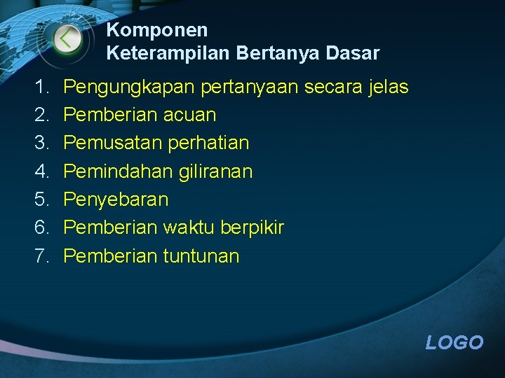 Komponen Keterampilan Bertanya Dasar 1. 2. 3. 4. 5. 6. 7. Pengungkapan pertanyaan secara