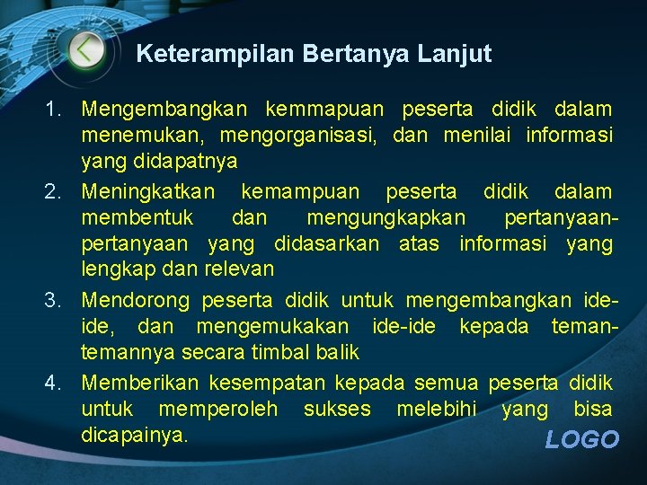 Keterampilan Bertanya Lanjut 1. Mengembangkan kemmapuan peserta didik dalam menemukan, mengorganisasi, dan menilai informasi