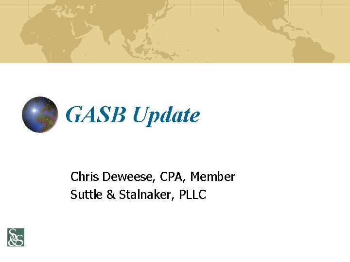 GASB Update Chris Deweese, CPA, Member Suttle & Stalnaker, PLLC 