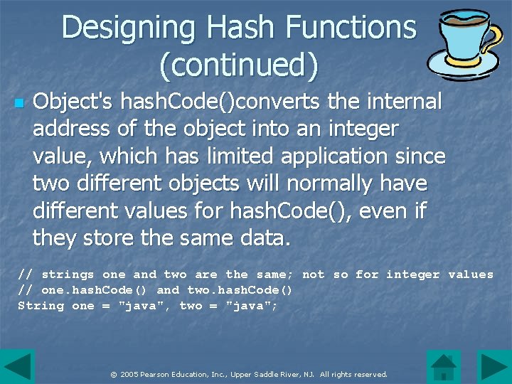 Designing Hash Functions (continued) n Object's hash. Code()converts the internal address of the object