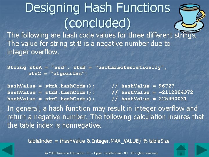 Designing Hash Functions (concluded) The following are hash code values for three different strings.