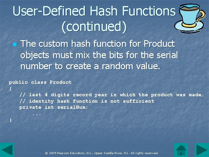 User-Defined Hash Functions (continued) n The custom hash function for Product objects must mix