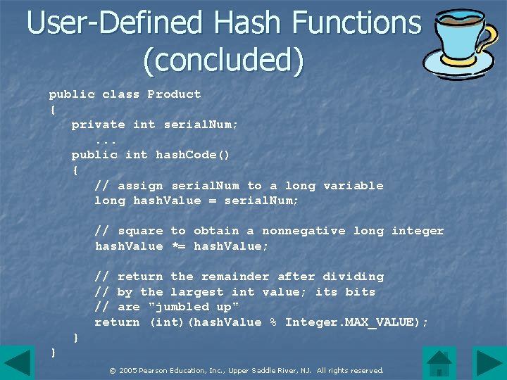 User-Defined Hash Functions (concluded) public class Product { private int serial. Num; . .