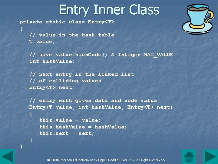 Entry Inner Class private static class Entry<T> { // value in the hash table