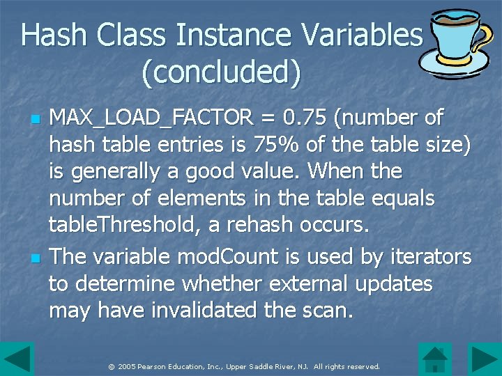 Hash Class Instance Variables (concluded) n n MAX_LOAD_FACTOR = 0. 75 (number of hash