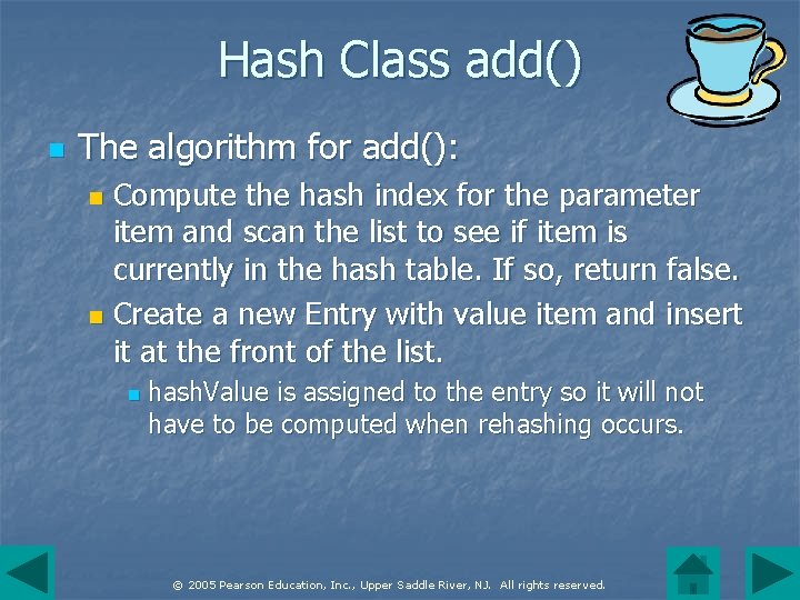Hash Class add() n The algorithm for add(): Compute the hash index for the