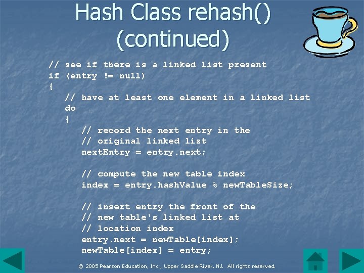 Hash Class rehash() (continued) // see if there is a linked list present if