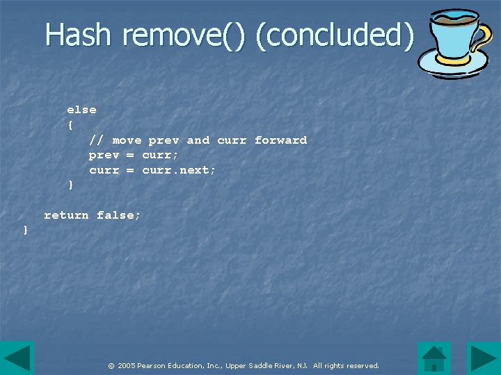 Hash remove() (concluded) else { // move prev and curr forward prev = curr;