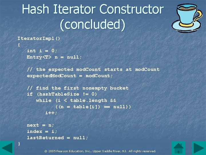 Hash Iterator Constructor (concluded) Iterator. Impl() { int i = 0; Entry<T> n =