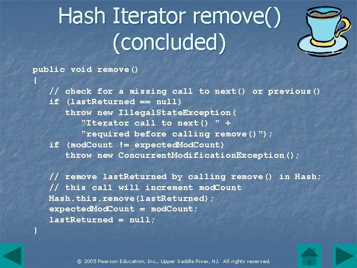 Hash Iterator remove() (concluded) public void remove() { // check for a missing call