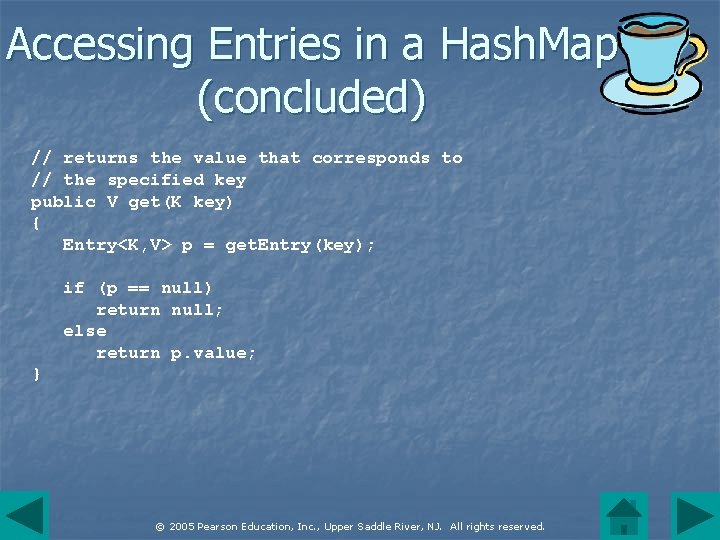 Accessing Entries in a Hash. Map (concluded) // returns the value that corresponds to