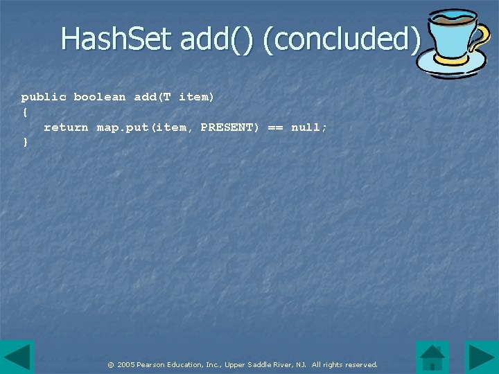 Hash. Set add() (concluded) public boolean add(T item) { return map. put(item, PRESENT) ==