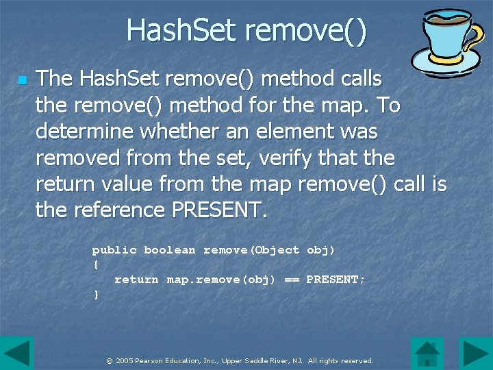 Hash. Set remove() n The Hash. Set remove() method calls the remove() method for