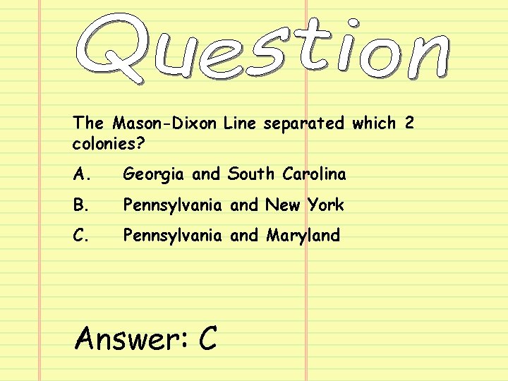 The Mason-Dixon Line separated which 2 colonies? A. Georgia and South Carolina B. Pennsylvania
