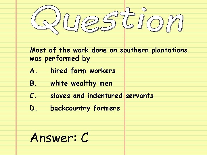 Most of the work done on southern plantations was performed by A. hired farm