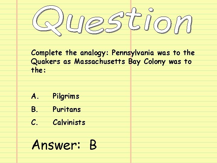 Complete the analogy: Pennsylvania was to the Quakers as Massachusetts Bay Colony was to