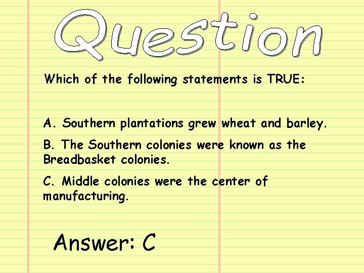 Which of the following statements is TRUE: A. Southern plantations grew wheat and barley.