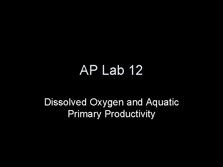 AP Lab 12 Dissolved Oxygen and Aquatic Primary Productivity 