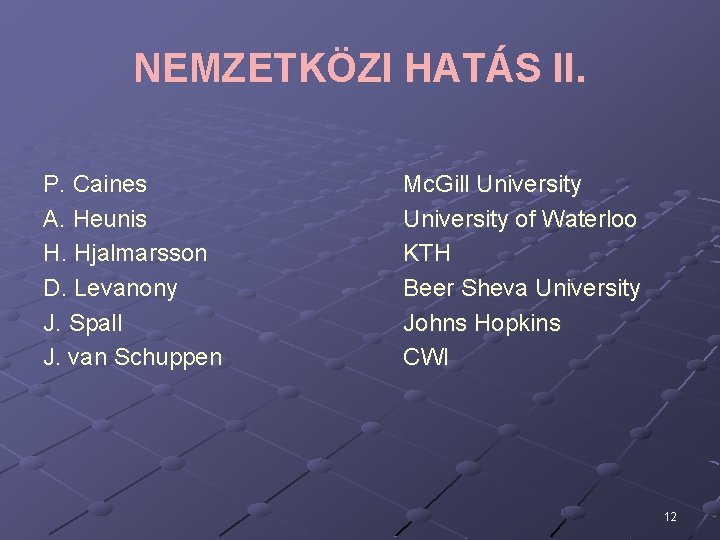 NEMZETKÖZI HATÁS II. P. Caines A. Heunis H. Hjalmarsson D. Levanony J. Spall J.