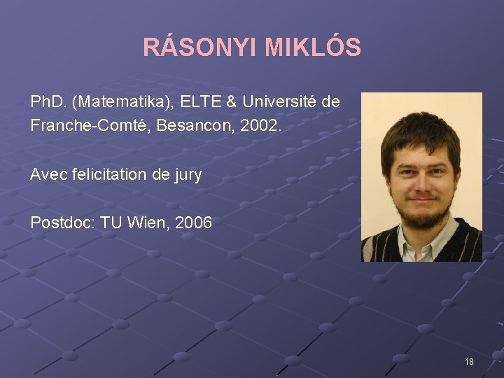 RÁSONYI MIKLÓS Ph. D. (Matematika), ELTE & Université de Franche-Comté, Besancon, 2002. Avec felicitation