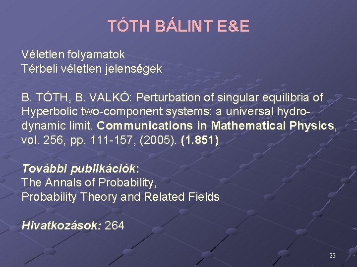 TÓTH BÁLINT E&E Véletlen folyamatok Térbeli véletlen jelenségek B. TÓTH, B. VALKÓ: Perturbation of