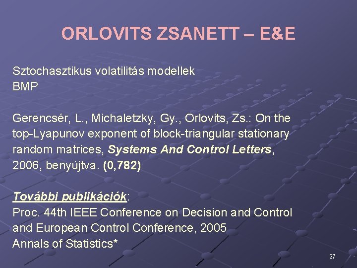 ORLOVITS ZSANETT – E&E Sztochasztikus volatilitás modellek BMP Gerencsér, L. , Michaletzky, Gy. , ORLOVITS ZSANETT – E&E Sztochasztikus volatilitás modellek BMP Gerencsér, L. , Michaletzky, Gy. ,