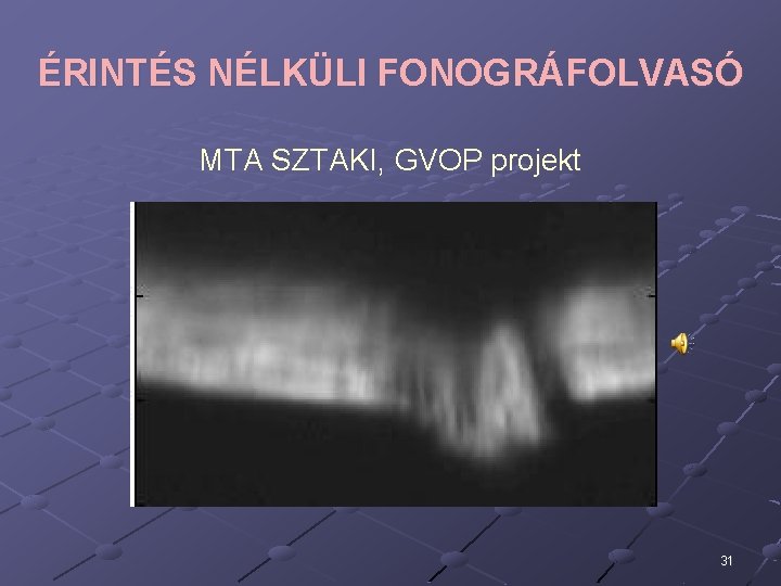 ÉRINTÉS NÉLKÜLI FONOGRÁFOLVASÓ MTA SZTAKI, GVOP projekt 31 