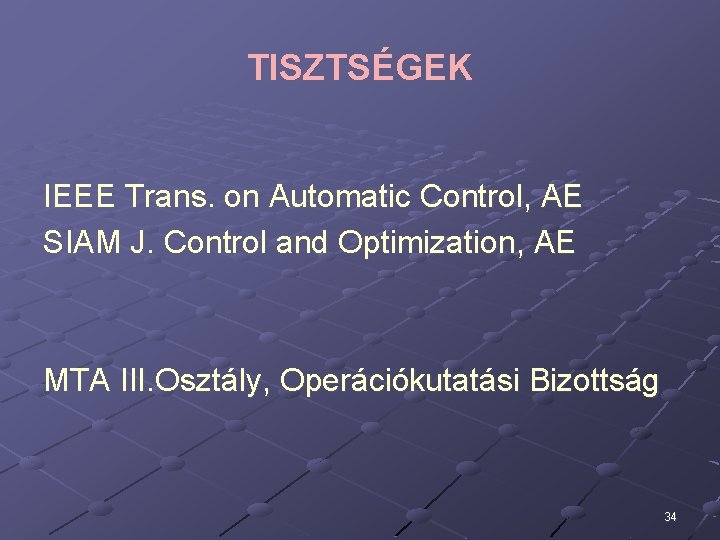 TISZTSÉGEK IEEE Trans. on Automatic Control, AE SIAM J. Control and Optimization, AE MTA