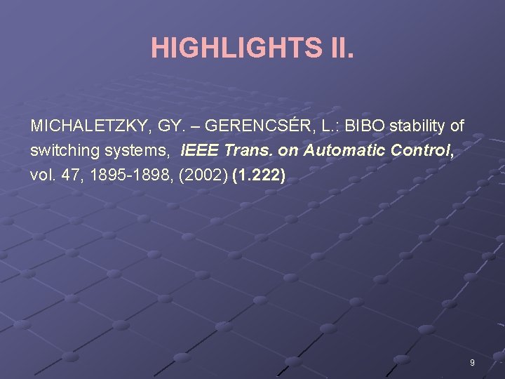 HIGHLIGHTS II. MICHALETZKY, GY. – GERENCSÉR, L. : BIBO stability of switching systems, IEEE