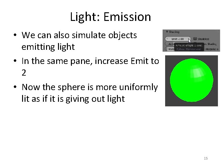 Light: Emission • We can also simulate objects emitting light • In the same