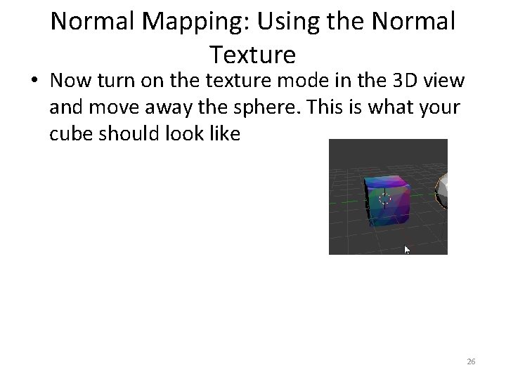 Normal Mapping: Using the Normal Texture • Now turn on the texture mode in