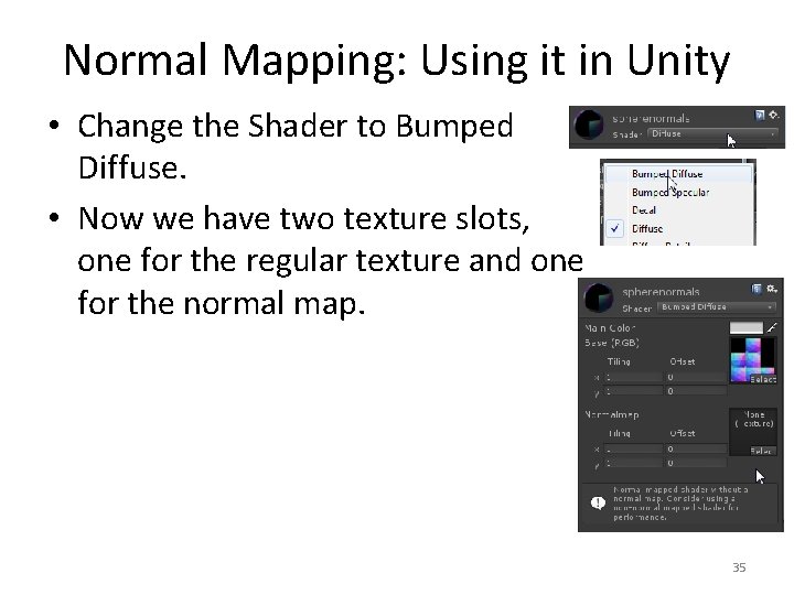 Normal Mapping: Using it in Unity • Change the Shader to Bumped Diffuse. •