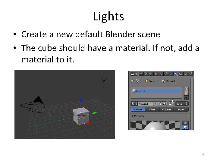 Lights • Create a new default Blender scene • The cube should have a