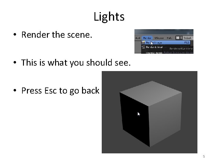 Lights • Render the scene. • This is what you should see. • Press