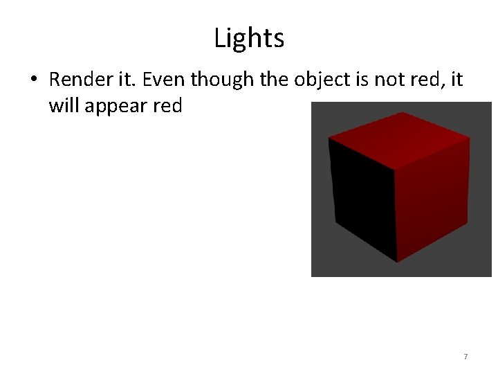 Lights • Render it. Even though the object is not red, it will appear