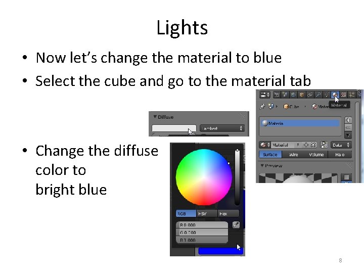 Lights • Now let’s change the material to blue • Select the cube and