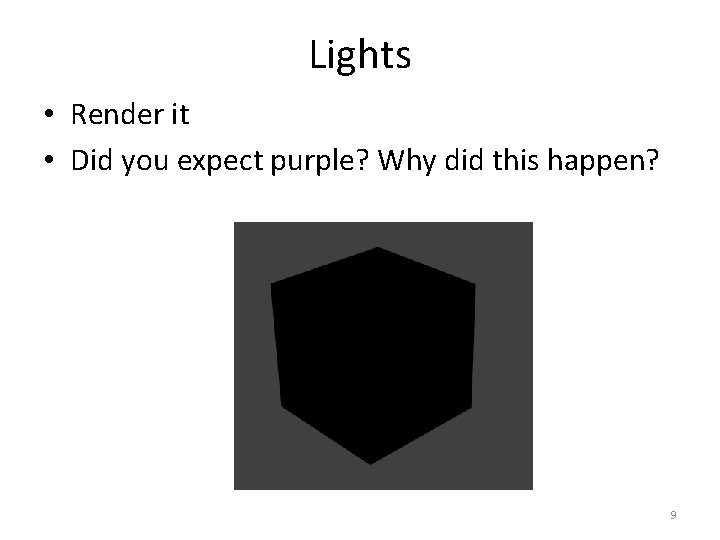 Lights • Render it • Did you expect purple? Why did this happen? 9