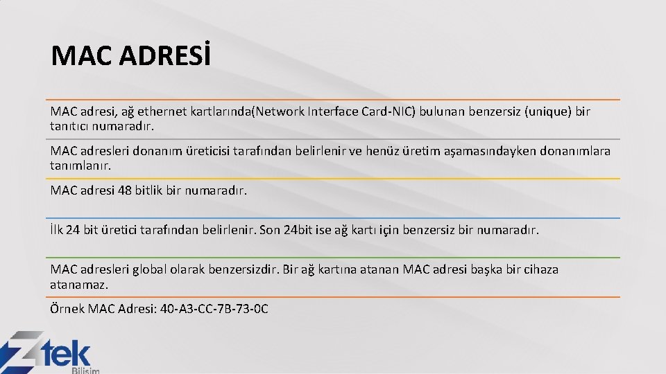 MAC ADRESİ MAC adresi, ağ ethernet kartlarında(Network Interface Card-NIC) bulunan benzersiz (unique) bir tanıtıcı