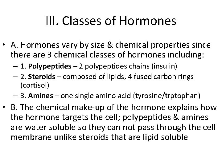 III. Classes of Hormones • A. Hormones vary by size & chemical properties since